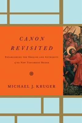 Image for Canon Revisited: Establishing the Origins and Authority of the New Testament Books Canon Revisited: Establishing the Origins and Authority of the New Testament Books