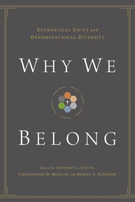 Image for Why We Belong: Evangelical Unity and Denominational Diversity