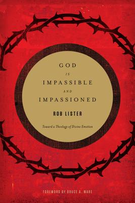 Image for God Is Impassible and Impassioned: Toward a Theology of Divine Emotion