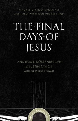 Image for Final Days of Jesus: The Most Important Week of the Most Important Person Who Ever Lived