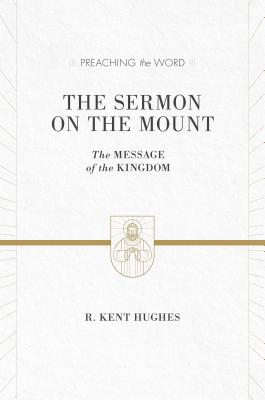 Image for The Sermon on the Mount (ESV Edition): The Message of the Kingdom (Preaching the Word)