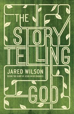 Image for The Storytelling God: Seeing the Glory of Jesus in His Parables