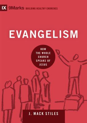 Evangelism: How the Whole Church Speaks of Jesus (Building Healthy Churches)