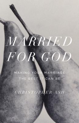 Image for Married for God: Making Your Marriage the Best It Can Be