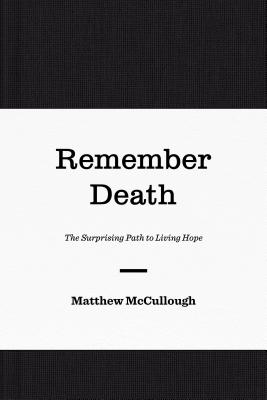Image for Remember Death: The Surprising Path to Living Hope (Gospel Coalition)