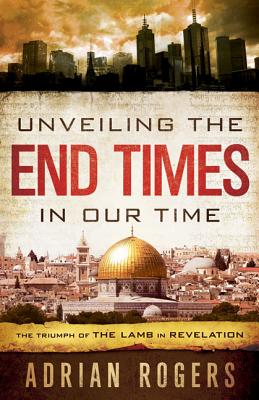 Image for Unveiling the End Times in Our Time: The Triumph of the Lamb in Revelation