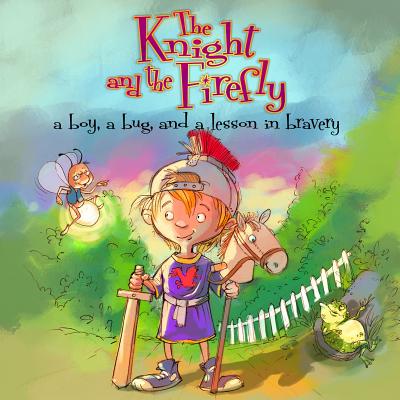 Image for The Knight and the Firefly: A Boy, a Bug, and a Lesson in Bravery (Firefly Chronicles) The Knight and the Firefly: A Boy, a Bug, and a Lesson in Bravery (Firefly Chronicles)