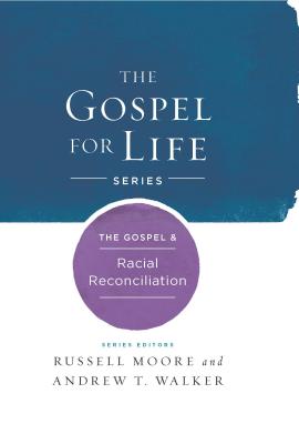 Image for The Gospel & Racial Reconciliation (Gospel For Life) The Gospel & Racial Reconciliation (Gospel For Life)