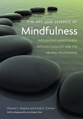 Image for The Art and Science of Mindfulness: Integrating Mindfulness into Psychology and the Helping Professions The Art and Science of Mindfulness: Integrating Mindfulness into Psychology and the Helping Professions