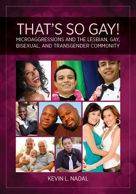 That's So Gay!: Microaggressions and the Lesbian, Gay, Bisexual, and Transgender Community (Perspectives on Sexual Orientation and Gender Diversity Series)