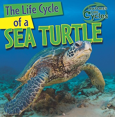 Image for The Life Cycle of a Sea Turtle (Nature's Life Cycles) The Life Cycle of a Sea Turtle (Nature's Life Cycles)