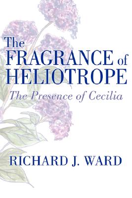 the Fragrance of Heliotrope the Presence of Cecilia