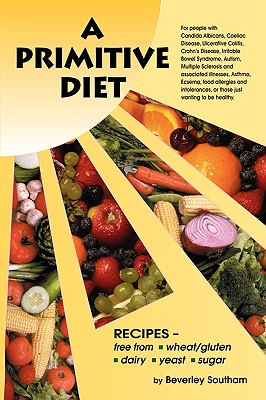 Image for A Primitive Diet: A Book of Recipes free from Wheat/Gluten, Dairy Products, Yeast and Sugar