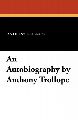 An Autobiography by Anthony Trollope Image for An Autobiography by Anthony Trollope