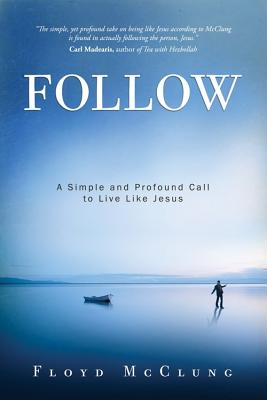 Image for Follow: A Simple and Profound Call to Live Like Jesus Follow: A Simple and Profound Call to Live Like Jesus