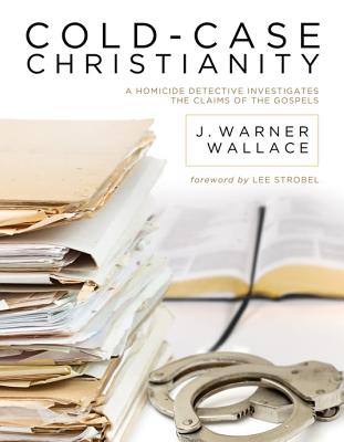 Cold-Case Christianity: A Homicide Detective Investigates the Claims of the Gospels