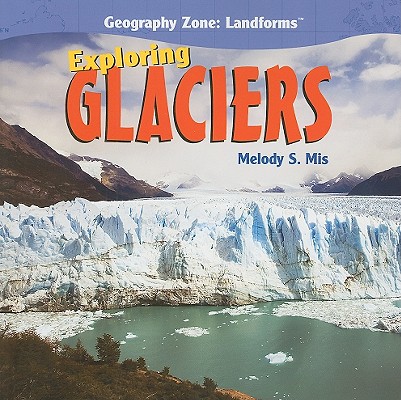 Exploring Glaciers (Geography Zone: Landforms)