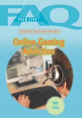 Frequently Asked Questions About Online Gaming Addiction (FAQ: Teen Life)