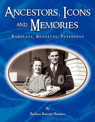 Ancestors, Icons and Memories: Barclays, Bennetts, Peterson