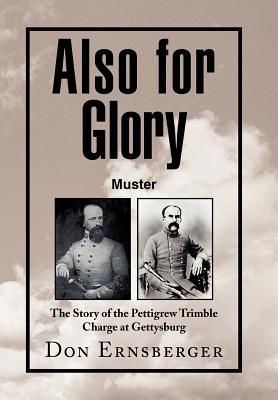 Also for Glory Muster: The Story of the Pettigrew Trimble Charge at Gettysburg