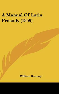 A Manual Of Latin Prosody (1859)