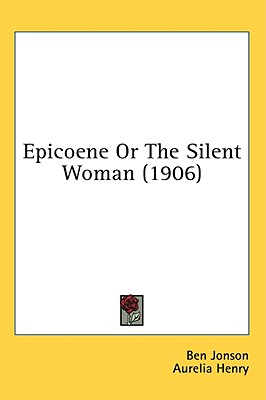 Epicoene Or The Silent Woman (1906)