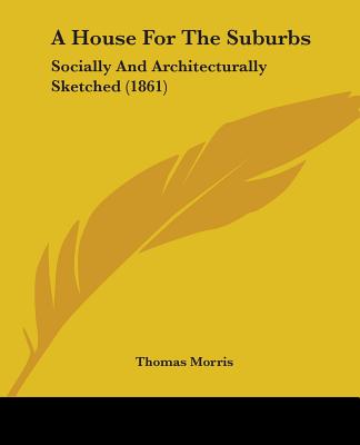A House For The Suburbs: Socially And Architecturally Sketched (1861)