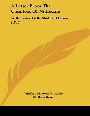 A Letter From The Countess Of Nithsdale: With Remarks By Sheffield Grace (1827)
