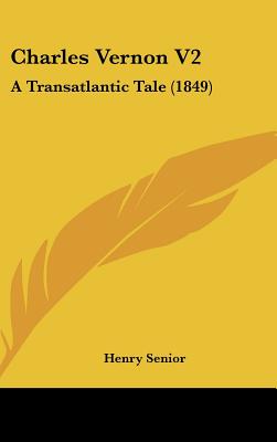 Image for Charles Vernon V2: A Transatlantic Tale (1849) Charles Vernon V2: A Transatlantic Tale (1849)