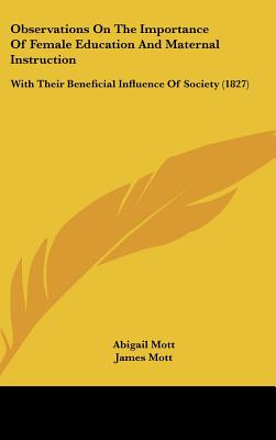 Observations On The Importance Of Female Education And Maternal Instruction: With Their Beneficial Influence Of Society (1827)