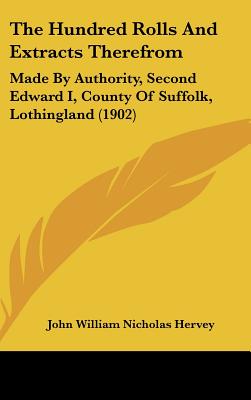 The Hundred Rolls And Extracts Therefrom: Made By Authority, Second Edward I, County Of Suffolk, Lothingland (1902)