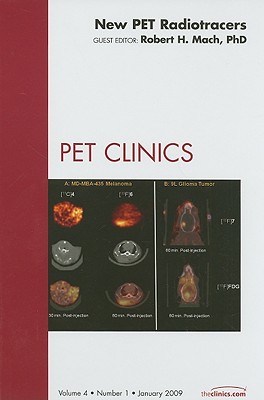 New PET Radiotracers, An Issue of PET Clinics (Volume 4-1) (The Clinics: Radiology, Volume 4-1)