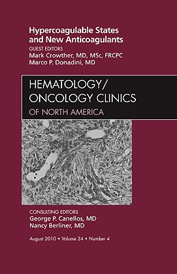 Hypercoagulable States and New Anticoagulants [Hematology/Oncology Clinics of North America, Volume 24, No. 4]