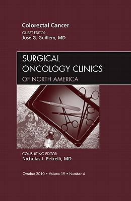 Colorectal Cancer, An Issue of Surgical Oncology Clinics (Volume 19-4) (The Clinics: Surgery, Volume 19-4)