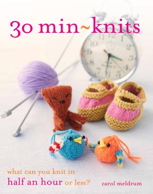 30 Min-Knits: What Can You Do in Half an Hour or Less