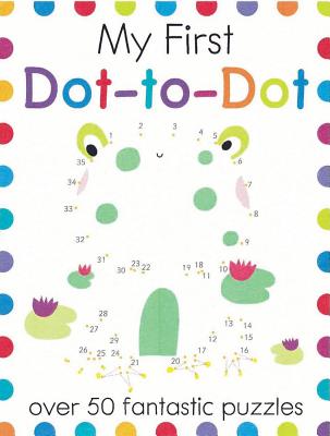 Image for My First Dot-to-Dot: A Connect the Dots Book for Kids With 50+ Puzzles (My First Activity Books) My First Dot-to-Dot: A Connect the Dots Book for Kids With 50+ Puzzles (My First Activity Books)