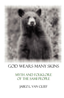 Image for God Wears Many Skins: Myth And Folklore Of The Sami People God Wears Many Skins: Myth And Folklore Of The Sami People