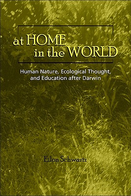 At Home in the World: Human Nature, Ecological Thought, and Education after Darwin