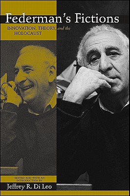 Federman's Fictions: Innovation, Theory, and the Holocaust