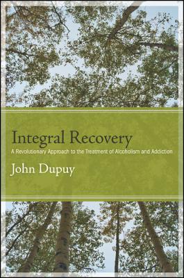 Image for Integral Recovery: A Revolutionary Approach to the Treatment of Alcoholism and Addiction (SUNY series in Integral Theory)