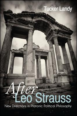 After Leo Strauss: New Directions in Platonic Political Philosophy (Thought Leo Strauss Legacy)