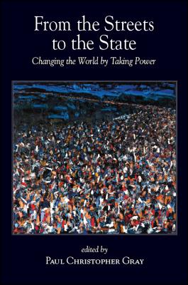 From the Streets to the State: Changing the World by Taking Power (New Political Science)