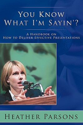 You Know What I'm Sayin': A Handbook on How to Deliver Effective Presentations
