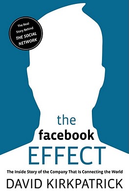 The Facebook Effect: The Inside Story of the Company That Is Connecting the World