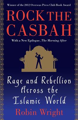 Rock the Casbah: Rage and Rebellion Across the Islamic World with a new concluding chapter by the author