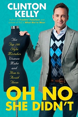 Oh No She Didn't: The Top 100 Style Mistakes Women Make and How to Avoid Them