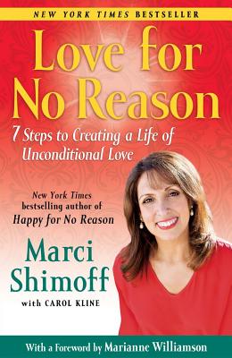 Love For No Reason: 7 Steps to Creating a Life of Unconditional Love