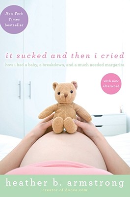 Image for It Sucked and Then I Cried: How I Had a Baby, a Breakdown, and a Much Needed Margarita