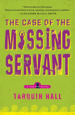 Case of the Missing Servant: From the Files of Vish Puri, Most Private Investigator