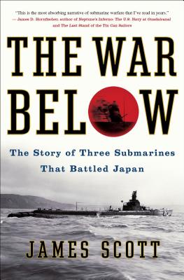 War Below: The Story of Three Submarines That Battled Japan